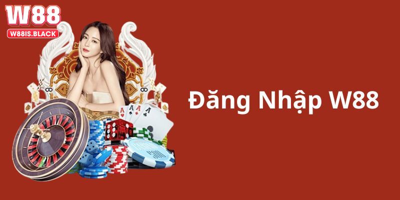 Đăng nhập W88 - Hướng dẫn kèm theo các câu hỏi liên quan